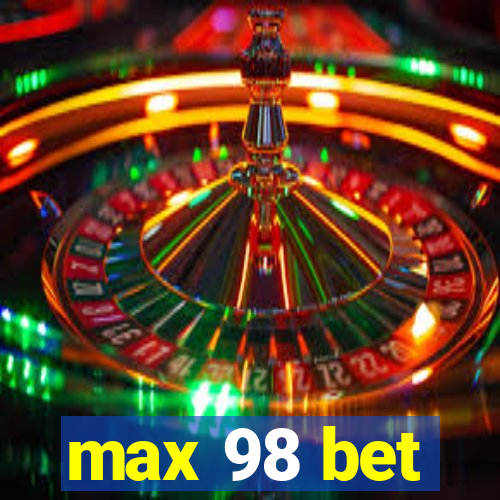 max 98 bet